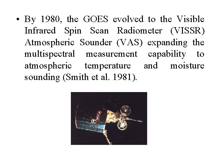  • By 1980, the GOES evolved to the Visible Infrared Spin Scan Radiometer