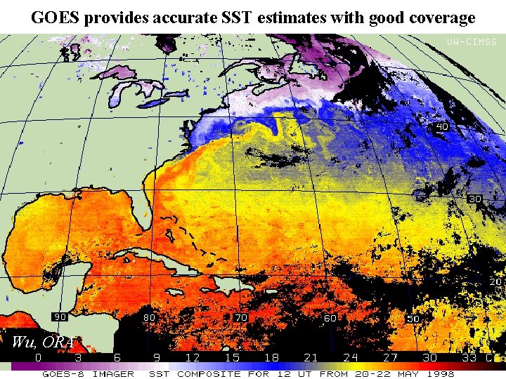 GOES provides accurate SST estimates with good coverage Wu, ORA 