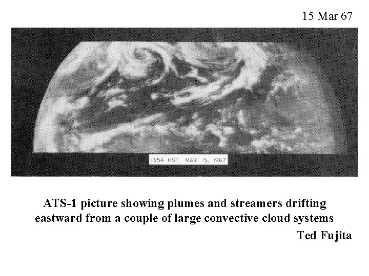 15 Mar 67 ATS-1 picture showing plumes and streamers drifting eastward from a couple