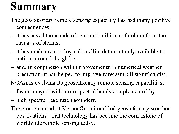 Summary The geostationary remote sensing capability has had many positive consequences: – it has