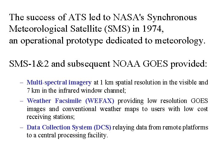 The success of ATS led to NASA's Synchronous Meteorological Satellite (SMS) in 1974, an