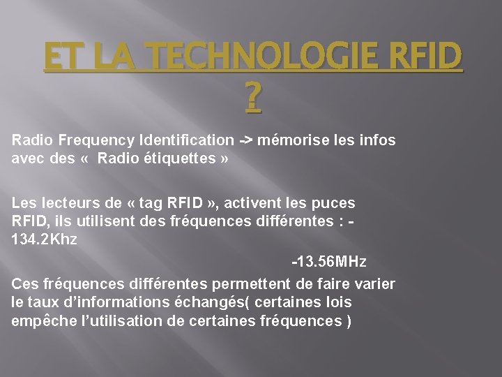 ET LA TECHNOLOGIE RFID ? Radio Frequency Identification -> mémorise les infos avec des