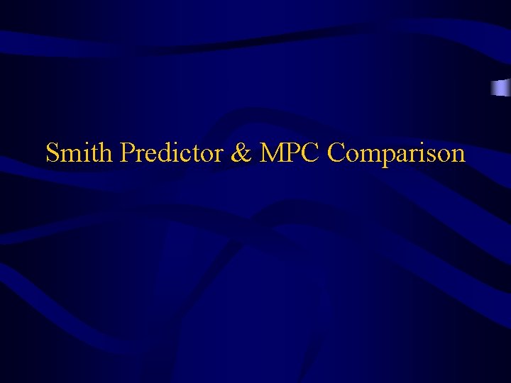 Smith Predictor & MPC Comparison 