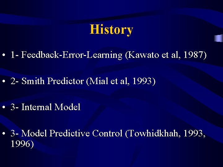 History • 1 - Feedback-Error-Learning (Kawato et al, 1987) • 2 - Smith Predictor