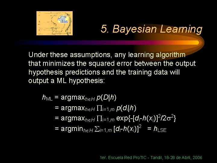 5. Bayesian Learning Under these assumptions, any learning algorithm that minimizes the squared error