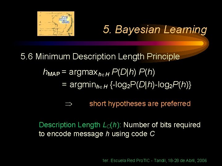 5. Bayesian Learning 5. 6 Minimum Description Length Principle h. MAP = argmaxh H