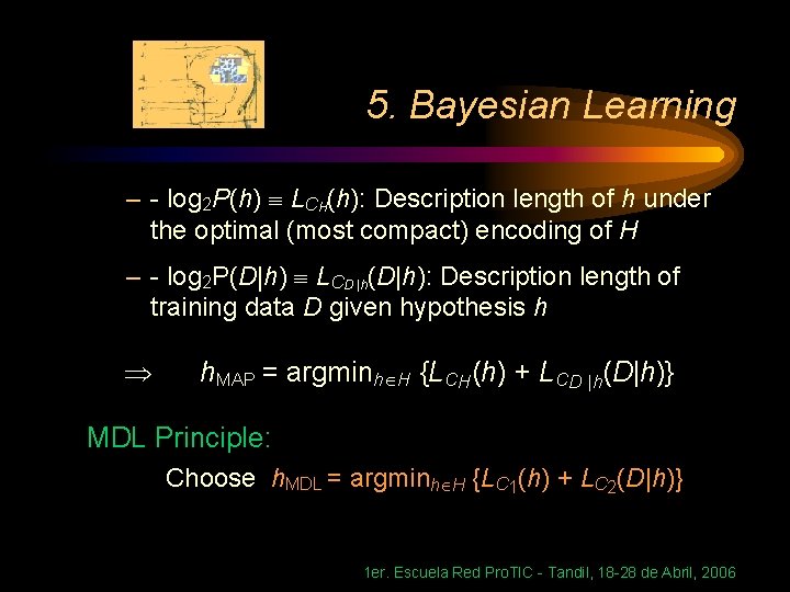 5. Bayesian Learning – - log 2 P(h) LCH(h): Description length of h under