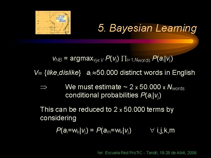 5. Bayesian Learning v. NB = argmaxvj V P(vj) i=1, Nwords P(ai|vj) V {like,