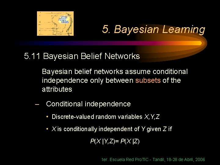 5. Bayesian Learning 5. 11 Bayesian Belief Networks Bayesian belief networks assume conditional independence