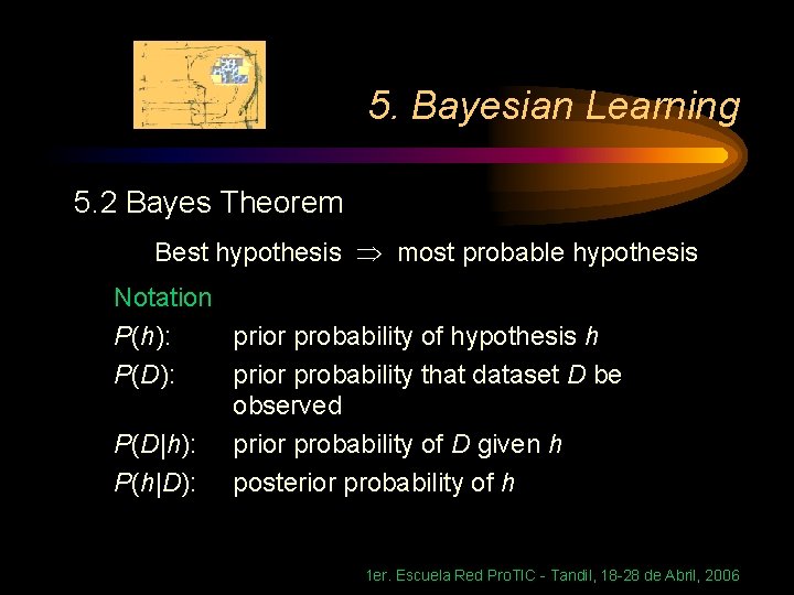 5. Bayesian Learning 5. 2 Bayes Theorem Best hypothesis most probable hypothesis Notation P(h):