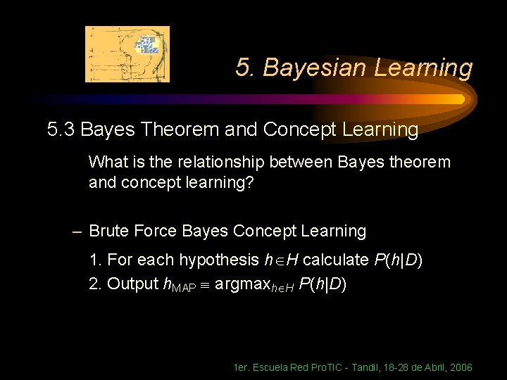 5. Bayesian Learning 5. 3 Bayes Theorem and Concept Learning What is the relationship