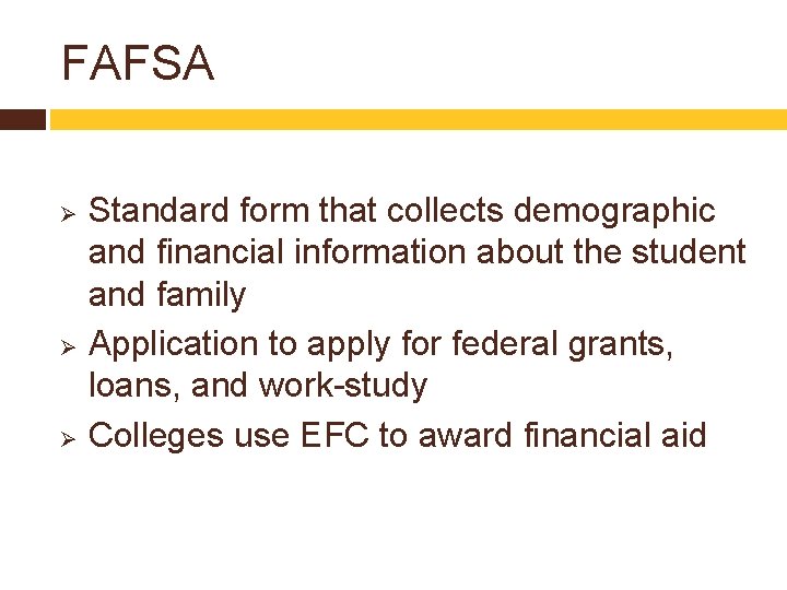 FAFSA Standard form that collects demographic and financial information about the student and family