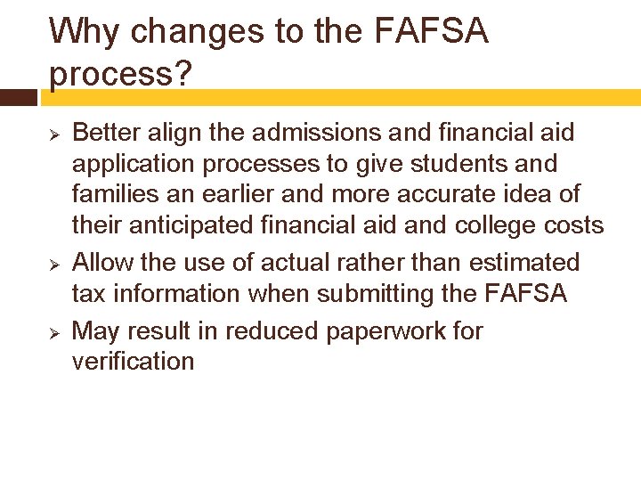 Why changes to the FAFSA process? Ø Ø Ø Better align the admissions and