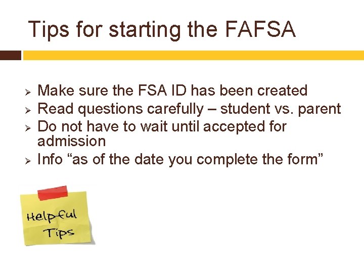 Tips for starting the FAFSA Ø Ø Make sure the FSA ID has been