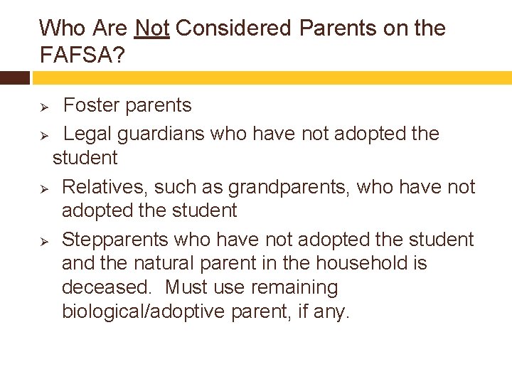 Who Are Not Considered Parents on the FAFSA? Foster parents Ø Legal guardians who