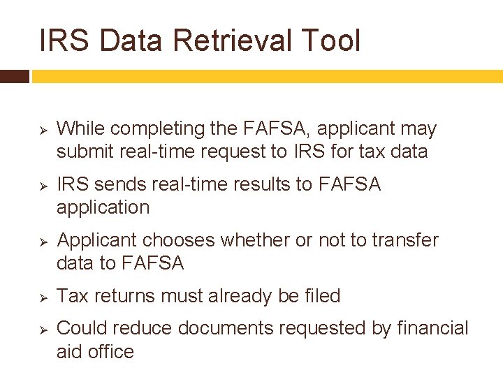 IRS Data Retrieval Tool Ø Ø Ø While completing the FAFSA, applicant may submit