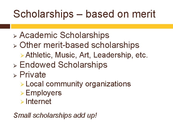 Scholarships – based on merit Academic Scholarships Ø Other merit-based scholarships Ø Ø Athletic,