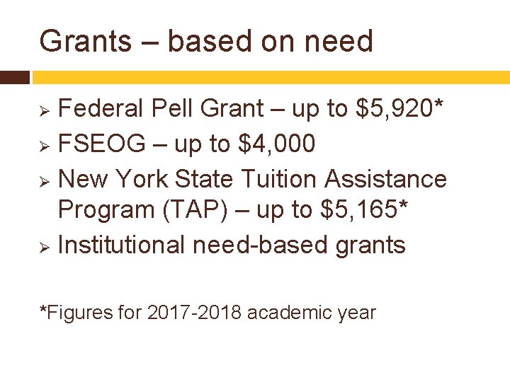 Grants – based on need Federal Pell Grant – up to $5, 920* Ø