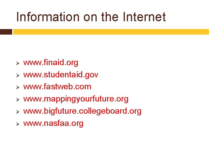 Information on the Internet Ø Ø Ø www. finaid. org www. studentaid. gov www.