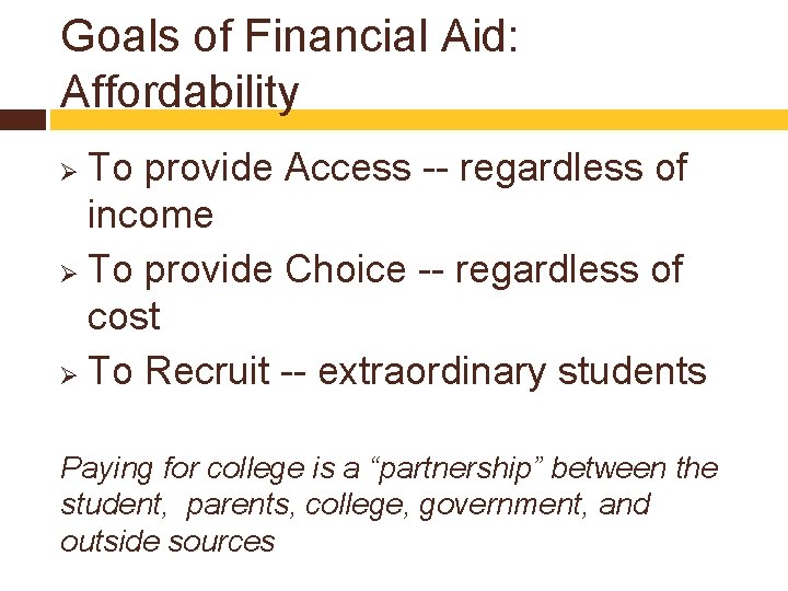 Goals of Financial Aid: Affordability To provide Access -- regardless of income Ø To