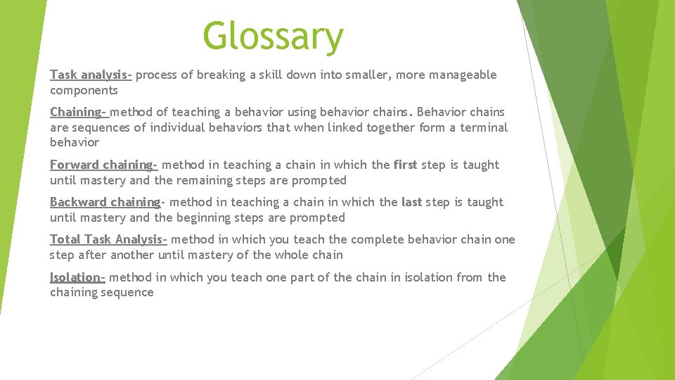 Glossary Task analysis- process of breaking a skill down into smaller, more manageable components