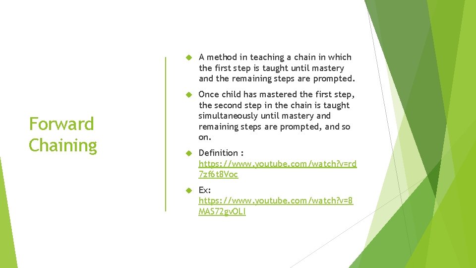 Forward Chaining A method in teaching a chain in which the first step is