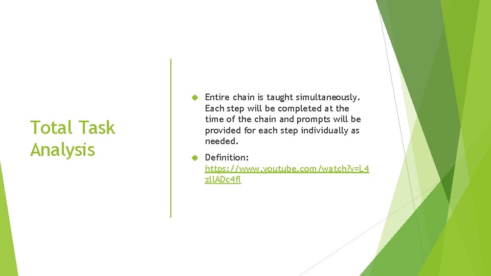 Total Task Analysis Entire chain is taught simultaneously. Each step will be completed at