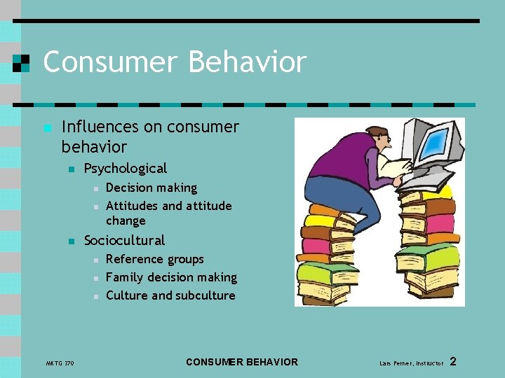 Consumer Behavior n Influences on consumer behavior n Psychological n n n Sociocultural n