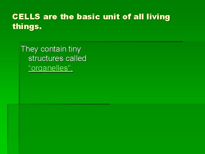 CELLS are the basic unit of all living things. They contain tiny structures called