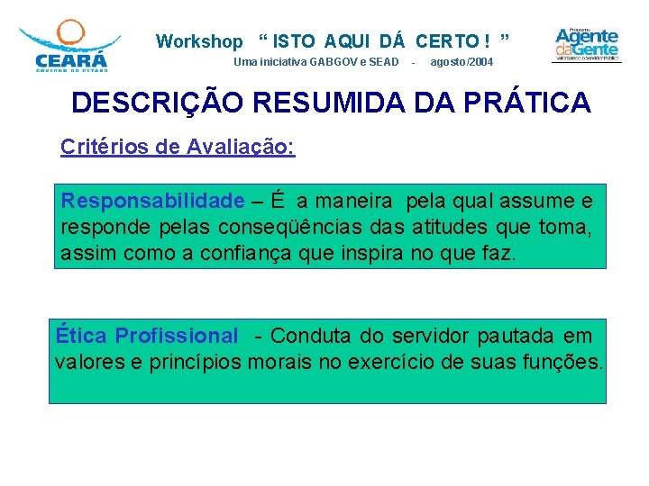 Workshop “ ISTO AQUI DÁ CERTO ! ” Uma iniciativa GABGOV e SEAD - Workshop “ ISTO AQUI DÁ CERTO ! ” Uma iniciativa GABGOV e SEAD -