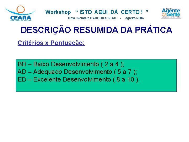 Workshop “ ISTO AQUI DÁ CERTO ! ” Uma iniciativa GABGOV e SEAD - Workshop “ ISTO AQUI DÁ CERTO ! ” Uma iniciativa GABGOV e SEAD -