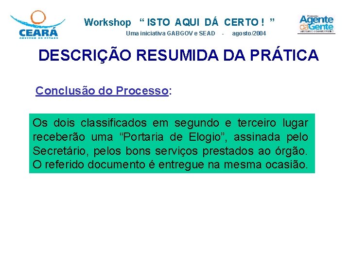 Workshop “ ISTO AQUI DÁ CERTO ! ” Uma iniciativa GABGOV e SEAD - Workshop “ ISTO AQUI DÁ CERTO ! ” Uma iniciativa GABGOV e SEAD -