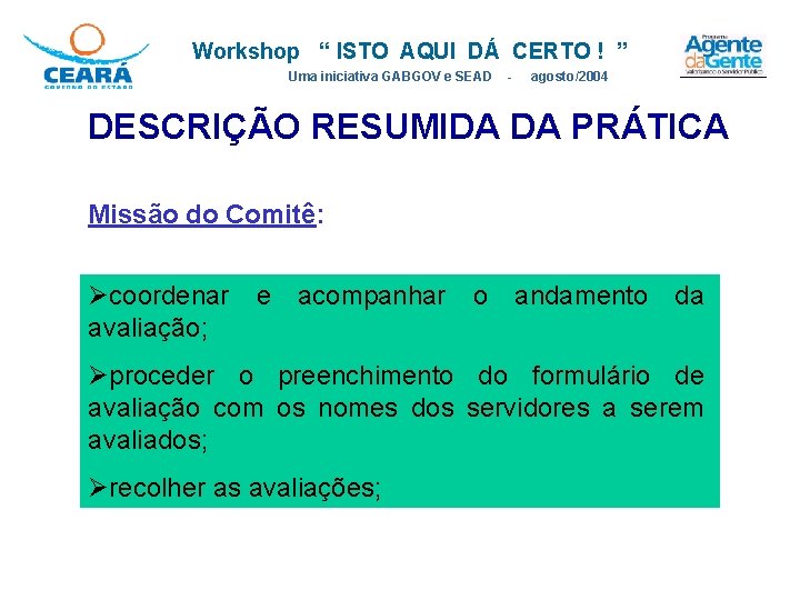 Workshop “ ISTO AQUI DÁ CERTO ! ” Uma iniciativa GABGOV e SEAD - Workshop “ ISTO AQUI DÁ CERTO ! ” Uma iniciativa GABGOV e SEAD -