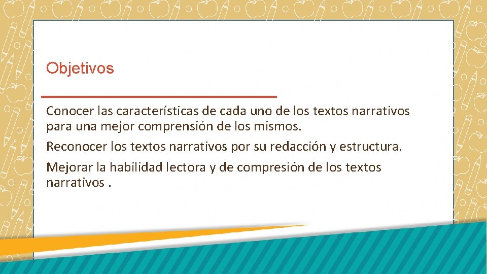 Objetivos Conocer las características de cada uno de los textos narrativos para una mejor