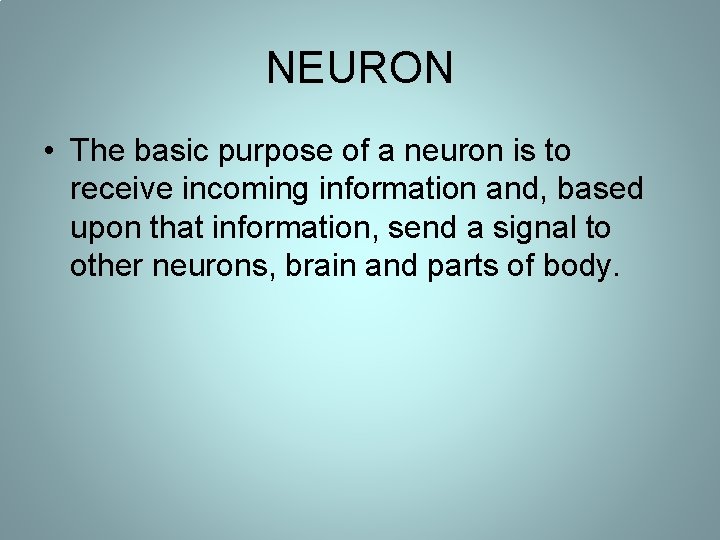 NEURON • The basic purpose of a neuron is to receive incoming information and, NEURON • The basic purpose of a neuron is to receive incoming information and,