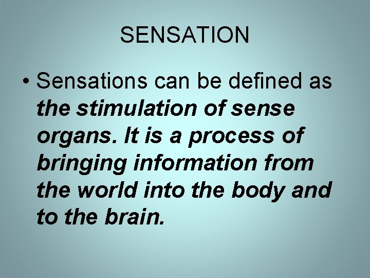 SENSATION • Sensations can be defined as the stimulation of sense organs. It is SENSATION • Sensations can be defined as the stimulation of sense organs. It is