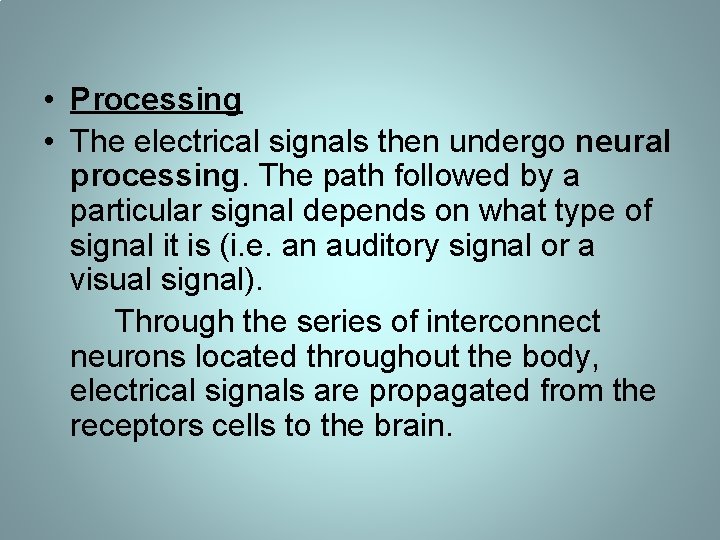 • Processing • The electrical signals then undergo neural processing. The path followed • Processing • The electrical signals then undergo neural processing. The path followed
