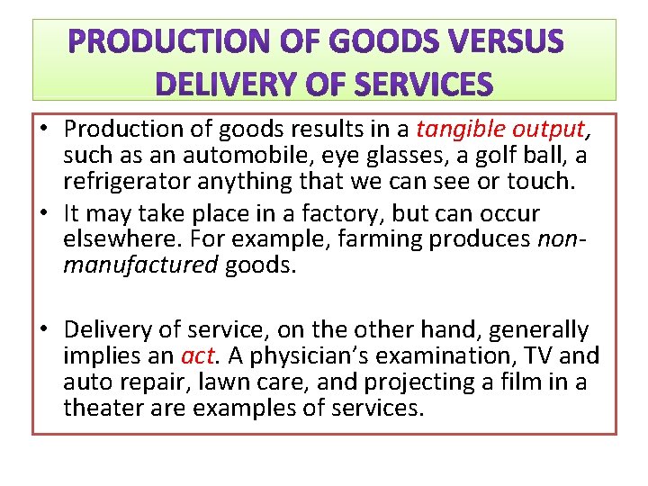  • Production of goods results in a tangible output, such as an automobile,
