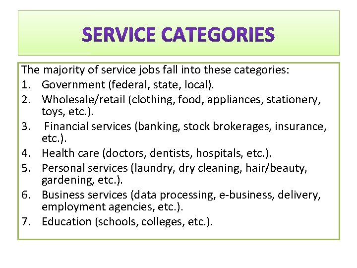The majority of service jobs fall into these categories: 1. Government (federal, state, local).