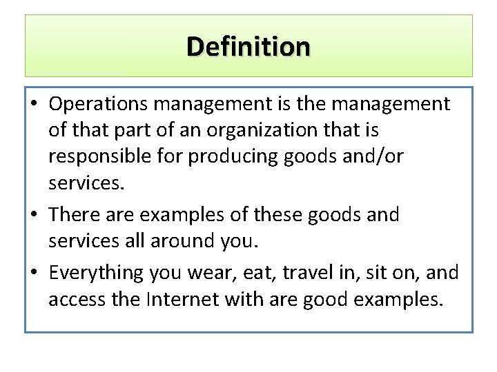 Definition • Operations management is the management of that part of an organization that