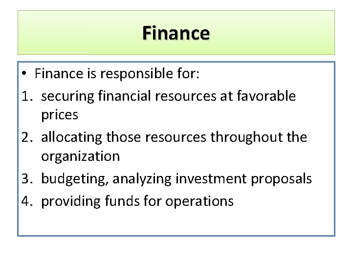 Finance • Finance is responsible for: 1. securing financial resources at favorable prices 2.