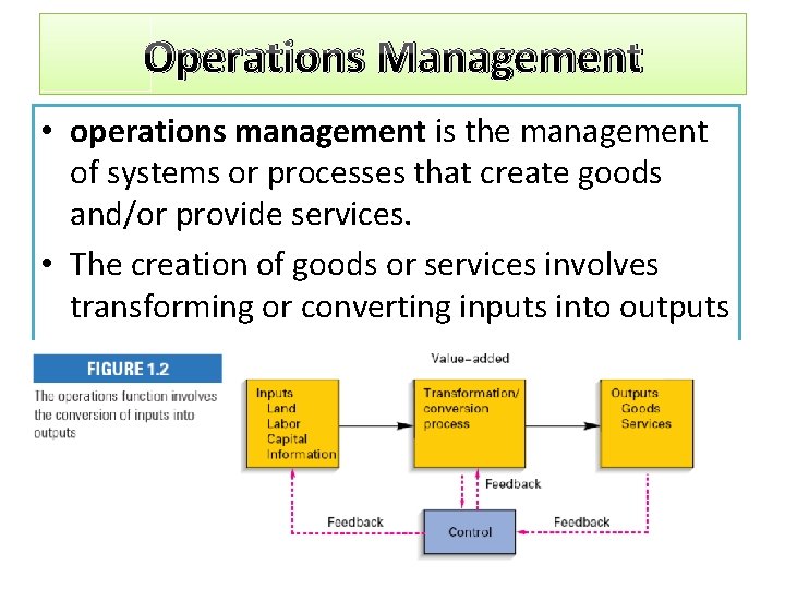 Operations Management • operations management is the management of systems or processes that create