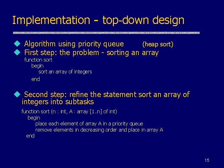 Implementation - top-down design u Algorithm using priority queue (heap sort) u First step: