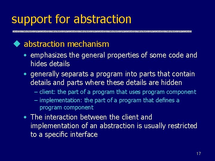 support for abstraction u abstraction mechanism • emphasizes the general properties of some code