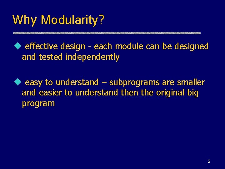 Why Modularity? u effective design - each module can be designed and tested independently