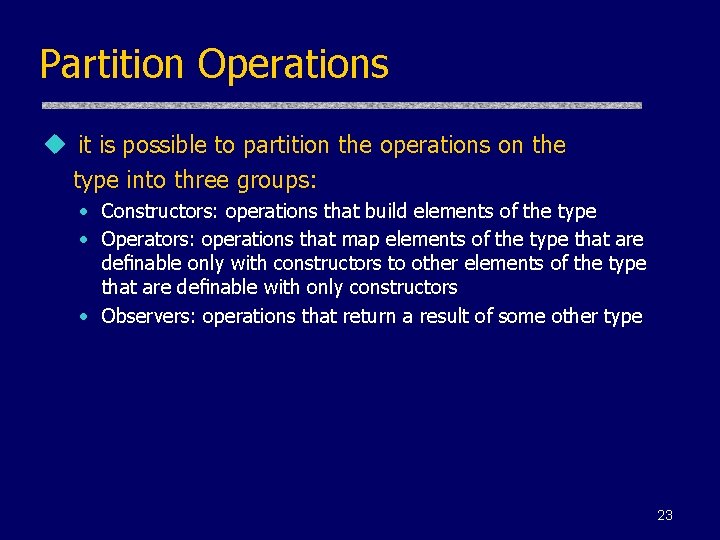 Partition Operations u it is possible to partition the operations on the type into
