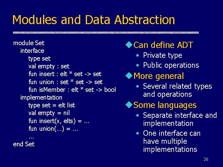 Modules and Data Abstraction module Set interface type set val empty : set fun