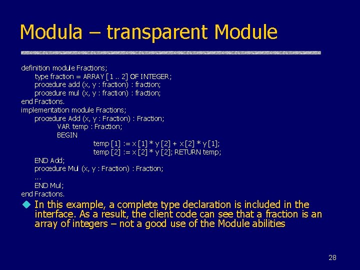Modula – transparent Module definition module Fractions; type fraction = ARRAY [1. . 2]