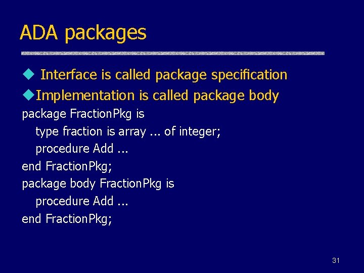 ADA packages u Interface is called package speciﬁcation u. Implementation is called package body