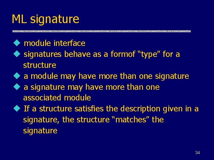 ML signature u module interface u signatures behave as a formof “type” for a
